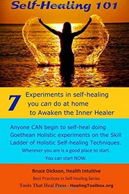 Self-Healing 101, 2nd edition: Seven Experiments in Self-healing You Can Do at Home To Awaken the Inner Healer (Best Practices in Energy Medicine) (Volume 6)