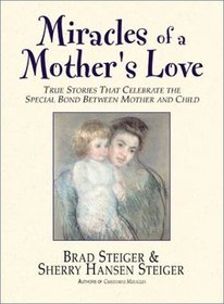 Miracles of a Mother's Love: Inspirational Stories of Maternal Devotion