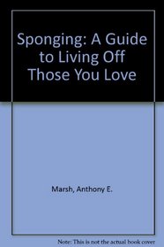 Sponging: A Guide to Living Off Those You Love