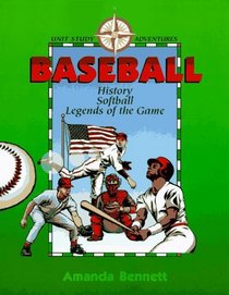 Baseball: History, Softball,  Legends of the Game (Unit Study Adventure)