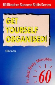 Get Yourself Organised!: In Just 60 Minutes (Sixty Minute Success Skills)