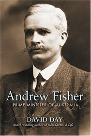 Andrew Fisher: Prime Minister of Australia