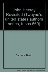 John Hersey Revisited (Twayne's United States Authors Series)