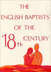 THE ENGLISH BAPTISTS OF THE EIGHTEENTH CENTURY