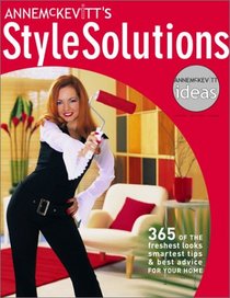 Anne McKevitt's Style Solutions: 365 of the Freshest Looks, Smartest Tips & Best Advice for Your Home