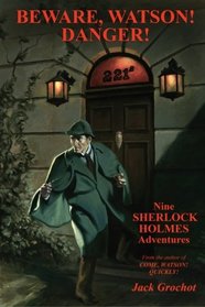 Beware, Watson! Danger!: Nine SHERLOCK HOLMES Adventures