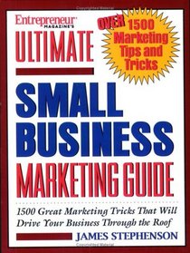 Entrepreneur Magazine's Ultimate Small Business Marketing Guide: Over 1500 Great Marketing Tricks That Will Drive Your Business Through the Roof