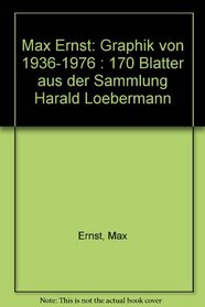 Max Ernst: Graphik von 1936-1976 : 170 Blatter aus der Sammlung Harald Loebermann (German Edition)
