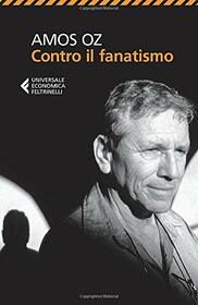 AMOS OZ - CONTRO IL FANATISMO (Italian Edition)