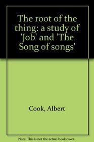 The Root of the Thing: A Study of Job and the Song of Songs