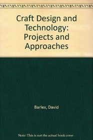 Craft Design and Technology: Projects and Approaches
