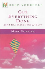 Get Everything Done: And Still Have Time to Play (Help yourself)