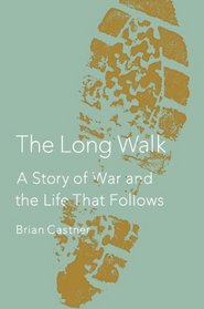 The Long Walk: A Story of War and the Life That Follows