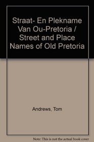 Straat- En Plekname Van Ou-Pretoria / Street and Place Names of Old Pretoria (Afrikaans Edition)