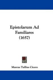 Epistolarum Ad Familiares (1657) (Latin Edition)
