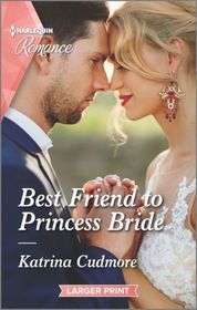 Best Friend to Princess Bride (Royals of Monrosa, Bk 1) (Harlequin Romance, No 4705) (Larger Print)