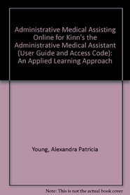 Administrative Medical Assisting Online for Kinn's the Administrative Medical Assistant (User Guide and Access Code): An Applied Learning Approach