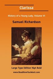 Clarissa: History of a Young Lady, Vol. 6 (Large 16pt Edition)