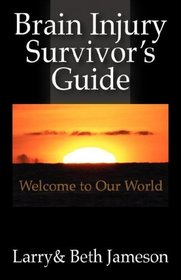 Brain Injury Survivor's Guide: Welcome to Our World