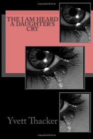 The I AM HEARD A DAUGHTER'S CRY