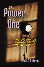The Power of One: The Solo Play for Playwrights, Actors, and Directors