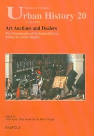 Art Auctions and Dealers: The Dissemination of Netherlandish Art during the Ancien Regime (Studies in European Urban History (1100-1800))