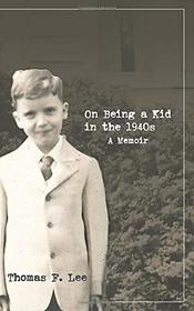 On Being a Kid In the 1940s: A Memoir