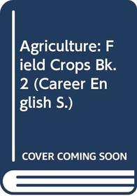 Agriculture: Field Crops Bk. 2 (Career English)