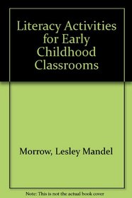 Literacy Activities For Early Childhood Classrooms: Literacy Development in the Early Years: Helping Children Read and Write