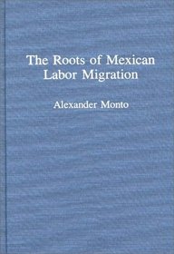 The Roots of Mexican Labor Migration