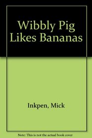 W.Pig Likes Bananas (Wibbly Pig)