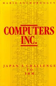 Computers, Inc: Japan's Challenge to IBM (Harvard East Asian Monographs)