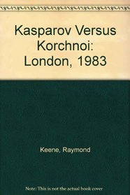 Kasparov Versus Korchnoi: London, 1983