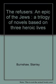 The refusers: An epic of the Jews : a trilogy of novels based on three heroic lives