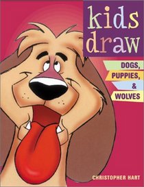 Kids Draw Dogs, Puppies  Wolves (Kids Draw)