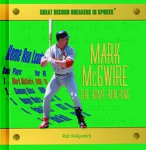 Mark McGwire: The Home Run King (Great Record Breakers in Sports)