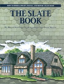 The Slate Book : How to Design, Specify, Install and Repair a Slate Roof