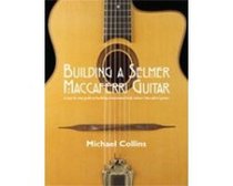 Building a Selmer Maccaferri Guitar: A Step-by-step Guide to Building a Laminated Body Slemer-maccaferri Guitar