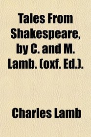 Tales From Shakespeare, by C. and M. Lamb. (oxf. Ed.).
