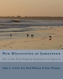 New Discoveries At Jamestown: Site Of The First English Settlement In America (Volume 1)