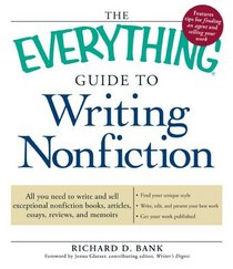 The Everything Guide to Writing Nonfiction: All you need to write and sell exceptional nonfiction books, articles, essays, reviews, and memoirs (Everything Series)