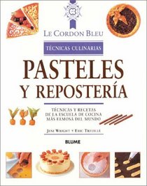 Pasteles y repostera: Tcnicas y recetas de la escuela de cocina ms famosa del mundo (Le Cordon Bleu tcnicas culinarias)