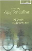 The Cyclist and His Fifth Woman: Two Plays by Vijay Tendulkar (Oxford India Paperbacks)