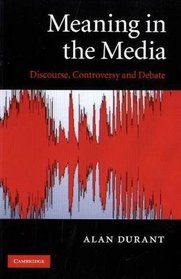 Meaning in the Media: Discourse, Controversy and Debate