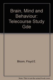 Brain, Mind and Behaviour: Telecourse Study Gde