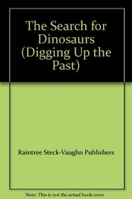 The Search for Dinosaurs (Digging Up the Past)