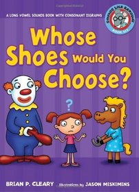 Whose Shoes Would You Choose?: A Long Vowel Sounds Book With Consonant Digraphs (Sounds Like Reading)