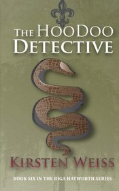 The Hoodoo Detective: Book 6 in the Riga Hayworth Series of Paranormal Mysteries (Volume 6)