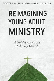 Reimagining Young Adult Ministry: A Guidebook for the Ordinary Church