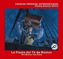 La Fiesta Del Te De Boston: The Boston Tea Party (Lecturas Historicas Norteamericanas/Reading American History) (Spanish Edition)